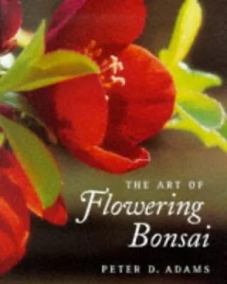 The Art Of Flowering Bonsai Adams Peter D. • £6.49