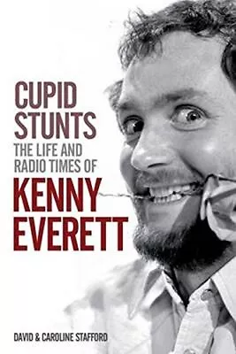 Cupid Stunts: The Life And Radio Times Of Kenny Everett By Caroline Stafford The • £4.99