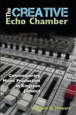 The Creative Echo Chamber: Contemporary Music Production In Kingston Jamaica... • £25.87