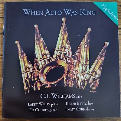 C.I. Williams When Alto Was King CD 1997 Mapleshade Productions 04532 • $14.99