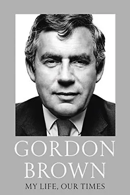 My Life Our Times By Gordon Brown • £3.50