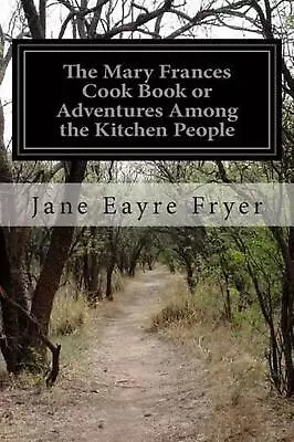 The Mary Frances Cook Book Or Adventures Among The Kitchen People By Jane Eayre  • $13.01