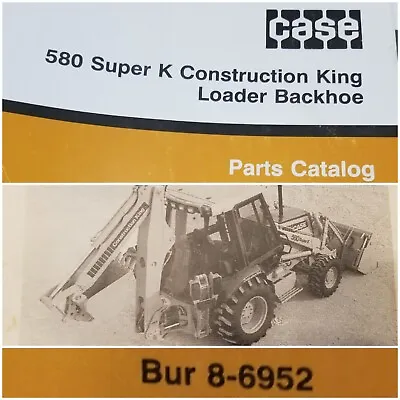 $65 • Buy Case 580 Super K Construction King CK Loader Backhoe Parts Catalog Bur 8-6952