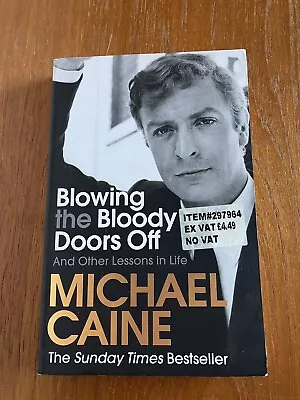 Blowing The Bloody Doors Off: And Other Lessons In Life Michael Caine Paperback • £2.06