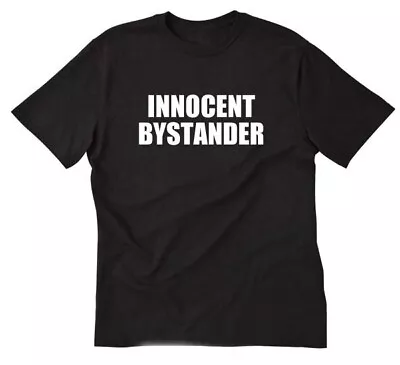 Innocent Bystander T-shirt Funny Hilarious Crazy Tee Shirt • $15.10