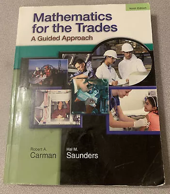 Mathematics For The Trades: A Guided Approach [9th Edition]  Robert A. Carman  A • $160