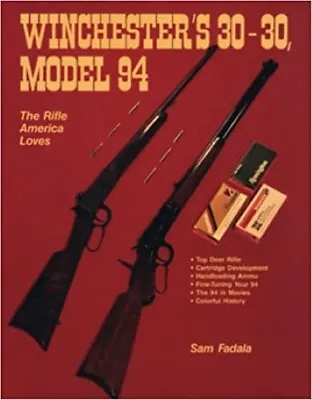 Winchester 30-30 Model 94: The Rifle America Loves Book By Sam Fadala~NEW • $29.66