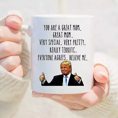 Trump You Are A Great Mom Very Special Very Pretty Believe Me Mother's Day Mug • $16.20