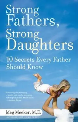 Strong Fathers Strong Daughters: 10 Sec- 0345499395 Meg Meeker Paperback New • $8.34