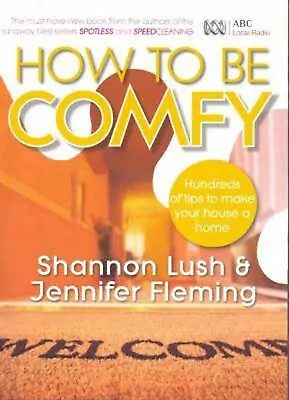 £8.17 • Buy How To Be Comfy: Brilliant Ways To Make Your House A Home By Jennifer Fleming, S