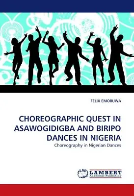 Choreographic Quest In Asawogidigba And Biripo Dances In Nigeria.9783843388764<| • £87