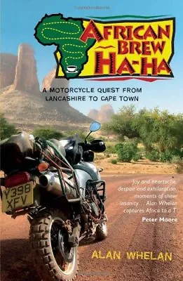 £2.47 • Buy African Brew Ha Ha: A Motorcycle Quest From Lancashire To Cape Town By Alan Whe