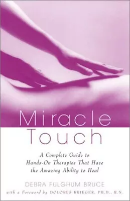 Miracle Touch : A Complete Guide To Hands-on Therapies That Have • $7.96