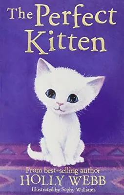 The Perfect Kitten (Holly Webb Animal Stories) By Holly Webb Sophy Williams • £2.88