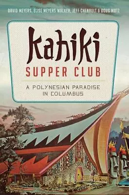 KAHIKI SUPPER CLUB: A Polynesian Paradis (American Palate) Doug Motz Jeff Chen • $13.98