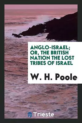 Anglo-Israel; Or The British Nation The Lost Tribes Of Israel • $18.99