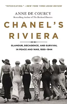 Chanel's Riviera: Glamour Decadence And Survival In Peace And War 1930-1944 • £10