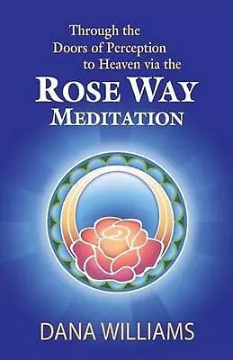 Through The Doors Of Perception To Heaven Via The Rose Way Meditation: Ascend Th • $34.82