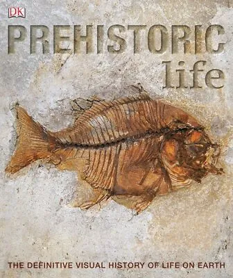 PREHISTORIC LIFE: The Definitive Visual History Of Life On Earth DK Used; Good • £3.54