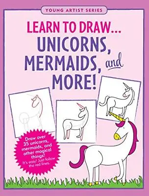 Learn To Draw... Unicorns Mermaids & More (Easy Step-by-Step Dr • £2.77