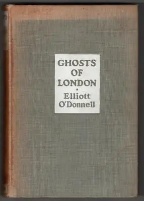 Ghosts Of London By Elliott O'Donnell (Second Printing 1933) • $50
