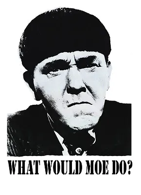 Three Stooges What Would Moe Do? T-shirt 100% Cotton • $16.99