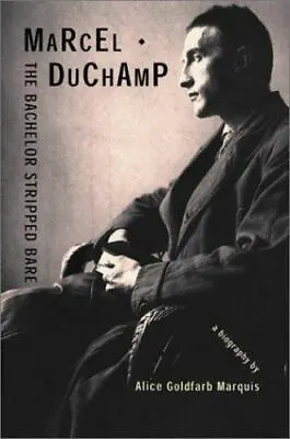 Marcel Duchamp: The Bachelor Stripped Bare: A Biography • $7.41