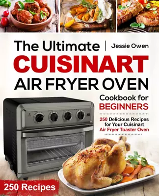 The Ultimate Cuisinart Air Fryer Oven Cookbook Beginners: 250 Delicious Recipes  • $32