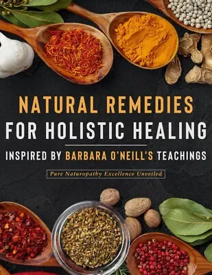 Natural Remedies For Holistic Healing Inspired By Barbara O'Neill's Teachings • £17.99