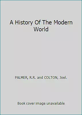 A History Of The Modern World By PALMER R.R. And COLTON Joel. • $4.61