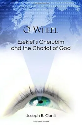 O Wheel: Ezekiel's Cherubim And The Chariot Of God. Conti 9781468054637 New<| • £14.34
