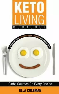 Keto Living Cookbook: Lose Weight With 101 Delicious And Low Carb Ketogenic Reci • $4.93