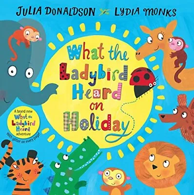 What The Ladybird Heard On Holiday By Julia Donaldson Lydia Monks • £3.50