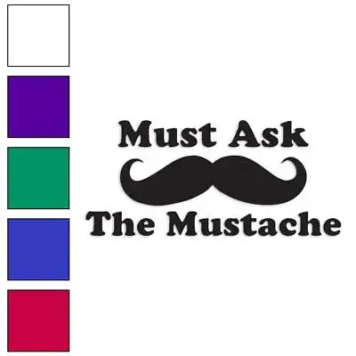 Must Ask The Mustache Vinyl Decal Sticker Multiple Colors & Sizes #3925 • $4.95