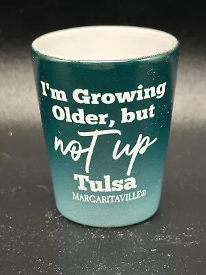 Margaritaville Tulsa I'm Growing Older But Not Up Shot Glass • $18