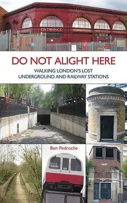 Do Not Alight Here: Walking London's Lost Underground And Ra... By Pedroche Ben • £3.49