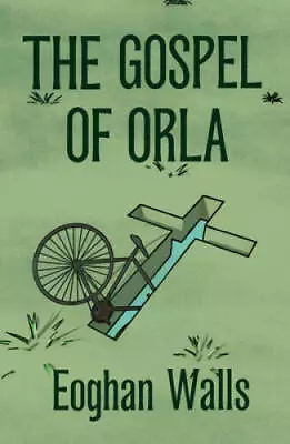 The Gospel Of Orla: A Novel - Paperback By Walls Eoghan - GOOD • $5.13