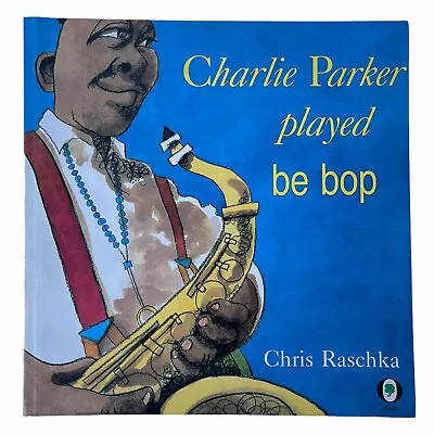 New Charlie Parker Played Be Bop By Chris Raschka Childrens Paperback Book 1997 • $15.42
