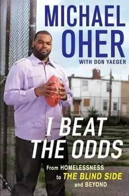 I Beat The Odds: From Homelessness To The - Michael Oher 1592406122 Hardcover • $4.40