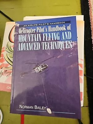 HELICOPTER PILOT'S HANDBOOK OF MOUNTAIN FLYING & ADVANCED By Norman Bailey • $50