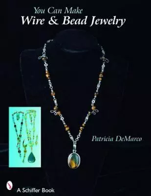 You Can Make Wire & Bead Jewelry By De Marco Patricia • $8.86