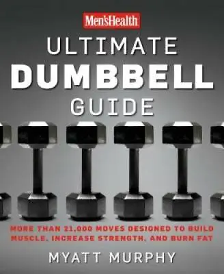 Men's Health Ultimate Dumbbell Guide: More Than 21000 Moves Designed To  - GOOD • $7.85