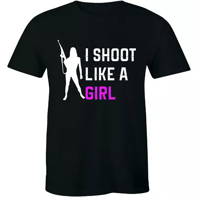 I Shoot Like A Girl Rifle Gun Target Hunting Funny Shooting Firing Mens T-shirt • $14.99