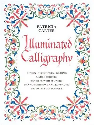 Illuminated Calligraphy: Borders And Letters By Patricia Carter. 9780855326425 • £2.51