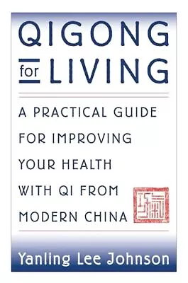 Qigong For Living: A Practical Guid... Yanling Lee Joh • £7.49
