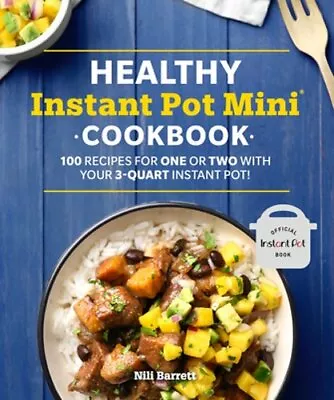 Healthy Instant Pot Mini Cookbook: 100 Recipes For One Or Two With Your 3-Quart • $17.51