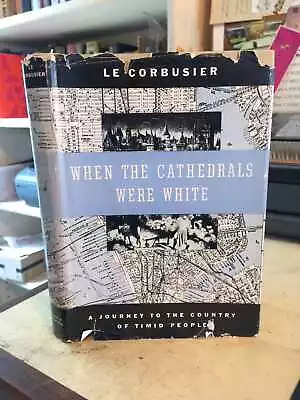 Le Corbusier: When The Cathedrals Were White 1947 1st English Ed Architecture HB • £80