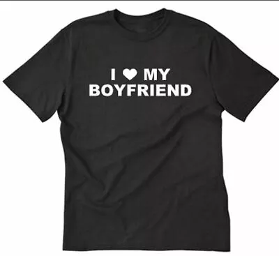 I Love My Boyfriend T-shirt Funny Hilarious Humor Tee Shirt Valentine's Day • $11.83