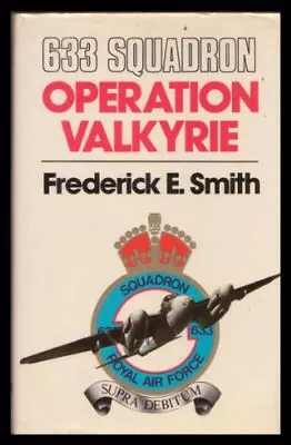 633 Squadron: Operation Valkyrie-Frederick E. Smith • £6.49