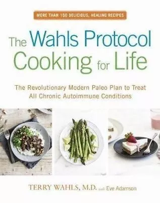 NEW The Wahls Protocol Cooking For Life By Eve Adamson Paperback Free Shipping • $46.45